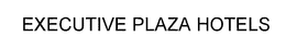 EXECUTIVE PLAZA HOTELS