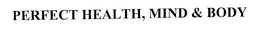 PERFECT HEALTH, MIND & BODY