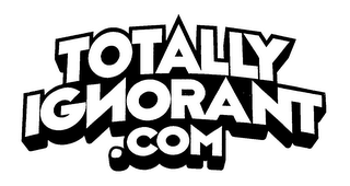 TOTALLY IGNORANT.COM