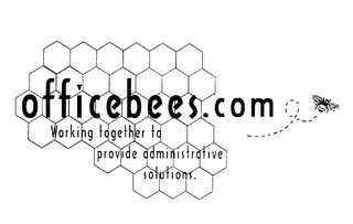 OFFICEBEES.COM WORKING TOGETHER TO PROVIDE ADMINISTRATIVE SOLUTIONS.