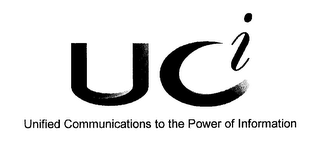 UCI UNIFIED COMMUNICATIONS TO THE POWER OF INFORMATION