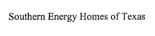 SOUTHERN ENERGY HOMES OF TEXAS