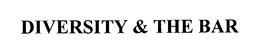 DIVERSITY & THE BAR