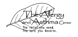 THE ALLERGY AND ASTHMA CENTER THE RELIEF YOU NEED. THE CARE YOU DESERVE.