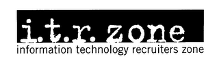 I. T. R. ZONE INFORMATION TECHNOLOGY RECRUITERS ZONE