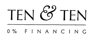 TEN & TEN 0% FINANCING