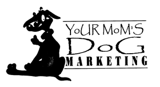 YOUR MOM'S DOG MARKETING