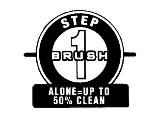 STEP 1 BRUSH ALONE = UP TO 50% CLEAN