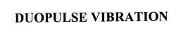 DUOPULSE VIBRATION