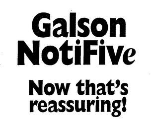 GALSON NOTIFIVE NOW THAT'S REASSURING!