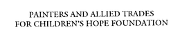 PAINTERS AND ALLIED TRADES FOR CHILDREN'S HOPE FOUNDATION