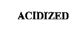 ACIDIZED