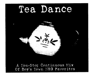 TEA DANCE A NON-STOP CONTINUOUS MIX OF BOY'S TOWN NRG FAVORITES