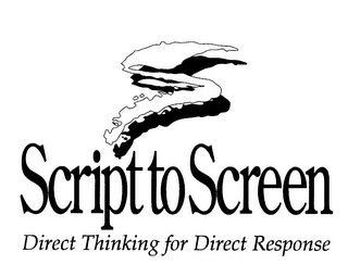 S SCRIPT TO SCREEN DIRECT THINKING FOR DIRECT RESPONSE