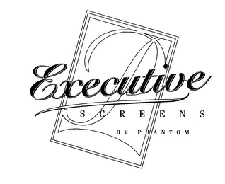 P EXECUTIVE SCREENS BY PHANTOM