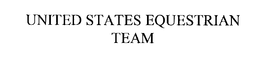 UNITED STATES EQUESTRIAN TEAM