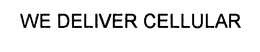 WE DELIVER CELLULAR