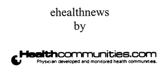 EHEALTHNEWS BY HEALTHCOMMUNITIES.COM PHYSICIAN DEVELOPED AND MONITORED HEALTH COMMUNITIES.