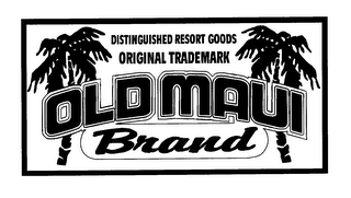 OLD MAUI BRAND DISTINGUISHED RESORT GOODS ORIGINAL TRADEMARK