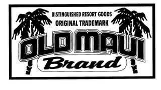 OLD MAUI BRAND DISTINGUISHED RESORT GOODS ORIGINAL TRADEMARK