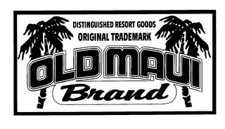 OLD MAUI BRAND DISTINGUISHED RESORT GOODS ORIGINAL TRADEMARK