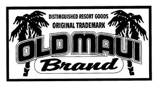 DISTINGUISHED RESORT GOODS ORIGINAL TRADEMARK OLD MAUI BRAND