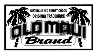 OLD MAUI BRAND DISTINGUISHED RESORT GOODS ORIGINAL TRADEMARK