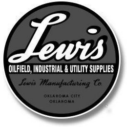 LEWIS OILFIELD, INDUSTRIAL & UTILITY SUPPLIES LEWIS MANUFACTURING CO. OKLAHOMA CITY, OKLAHOMA