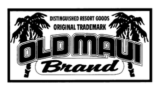 DISTINGUISHED RESORT GOODS ORGINAL TRADEMARK OLD MAUI BRAND