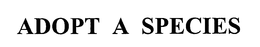 ADOPT A SPECIES