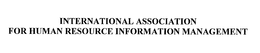 INTERNATIONAL ASSOCIATION FOR HUMAN RESOURCE INFORMATION MANAGEMENT