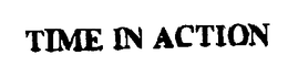 TIME IN ACTION