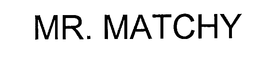 MR. MATCHY