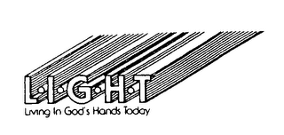 L.I.G.H.T LIVING IN GOD'S HANDS TODAY
