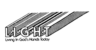 L.I.G.H.T LIVING IN GOD'S HANDS TODAY