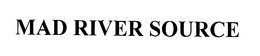 MAD RIVER SOURCE