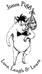 JIMM PIGG LOVE,LAUGH & LEARN