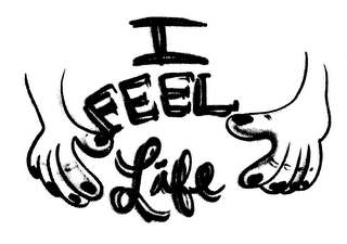 I FEEL LIFE