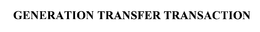 GENERATION TRANSFER TRANSACTION