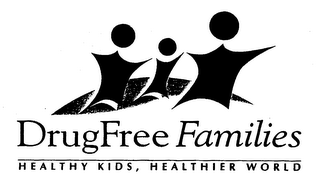 DRUGFREE FAMILIES HEALTHY KIDS, HEALTHIER WORLD