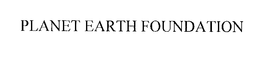 PLANET EARTH FOUNDATION