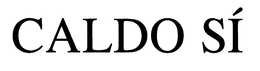 CALDO SI
