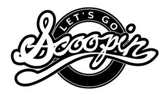 LET'S GO SCOOPIN