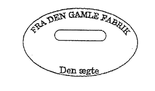 FRA DEN GAMLE FABRIK DEN AEGTE