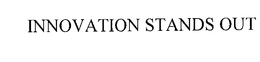 INNOVATION STANDS OUT