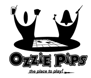 OZZIE PIPS THE PLACE TO PLAY!