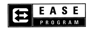 E EASE PROGRAM