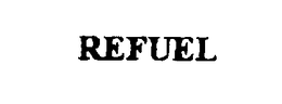 REFUEL