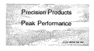 PRECISION PRODUCTS PEAK PERFORMANCE A CUT ABOVE THE REST