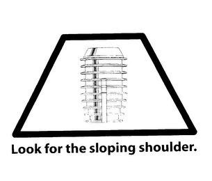 LOOK FOR THE SLOPING SHOULDER.